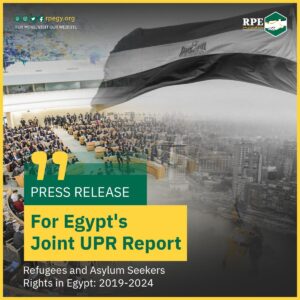 Press Release For Egypt’s Joint UPR Report .. Refugees and Asylum Seekers Rights in Egypt: 2019-2024