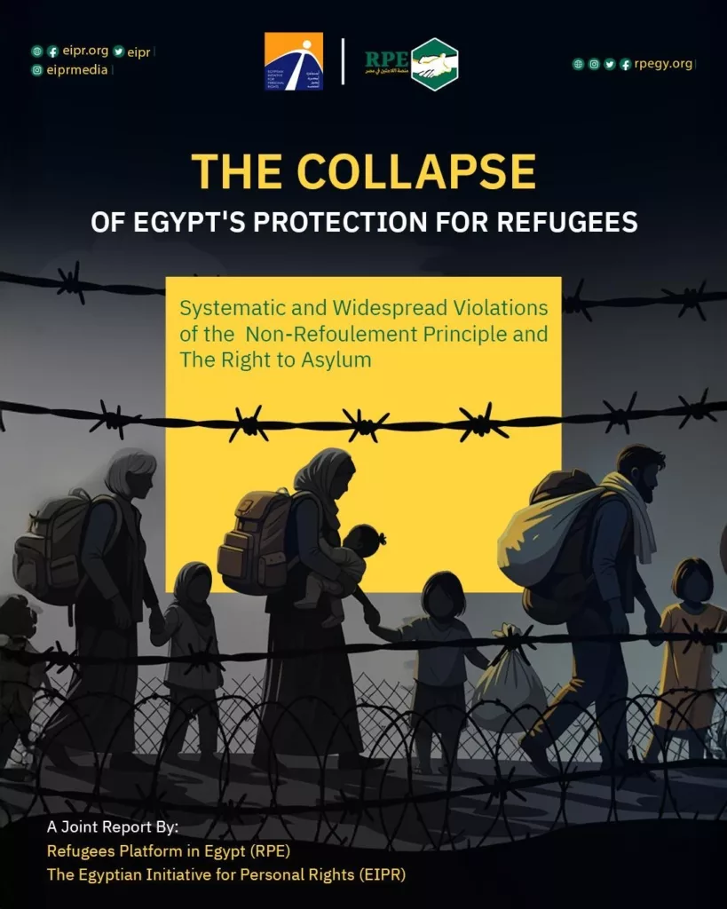 The Collapse of Egypt's Protection for Refugees Joint Report Reveals: Widespread Systematic Violations of the Principle of Non-Refoulement and the Right to Asylum